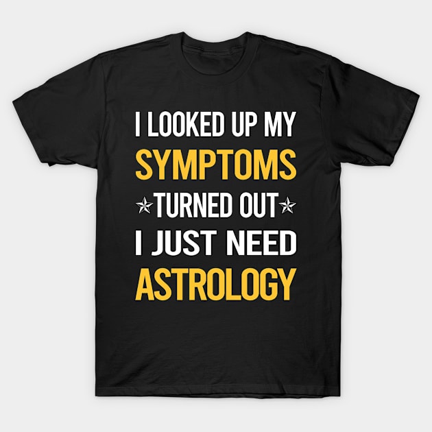 My Symptoms Astrology T-Shirt by symptomovertake